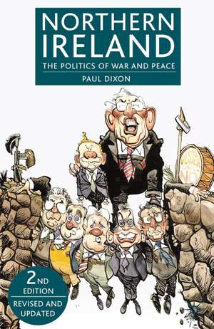 Northern Ireland: The Politics of War and Peace de Paul Dixon