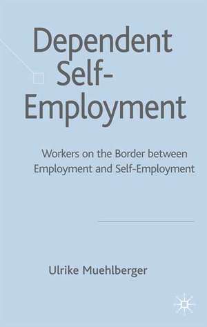 Dependent Self-Employment: Workers on the Border between Employment and Self-Employment de U. Muehlberger