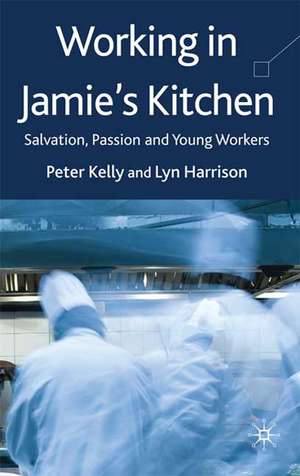 Working in Jamie's Kitchen: Salvation, Passion and Young Workers de P. Kelly