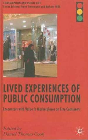 Lived Experiences of Public Consumption: Encounters with Value in Marketplaces on Five Continents de D. Cook