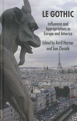 Le Gothic: Influences and Appropriations in Europe and America de Avril Horner