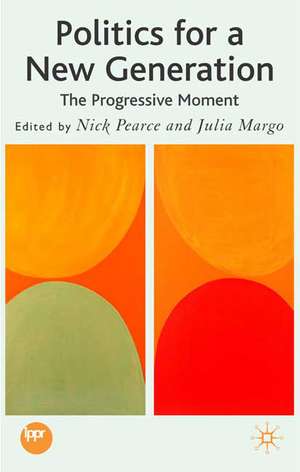 Politics for a New Generation: The Progressive Moment de N. Pearce