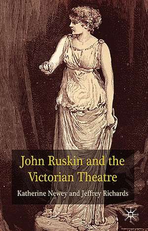 John Ruskin and the Victorian Theatre de K. Newey