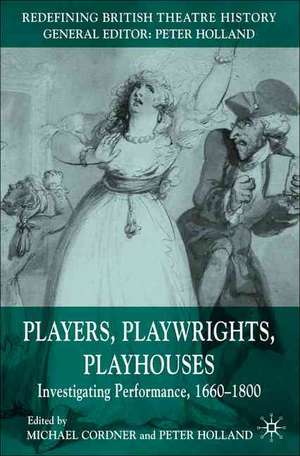 Players, Playwrights, Playhouses: Investigating Performance, 1660–1800 de Michael Cordner