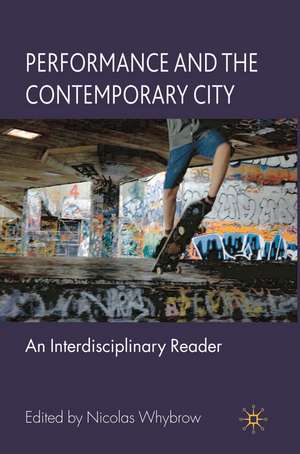 Performance and the Contemporary City: An Interdisciplinary Reader de Nicolas Whybrow