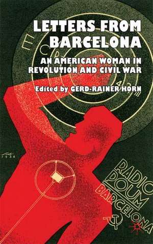 Letters from Barcelona: An American Woman in Revolution and Civil War de G. Horn