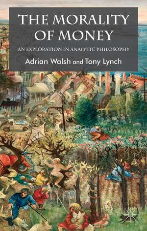 The Morality of Money: An Exploration in Analytic Philosophy de A. Walsh