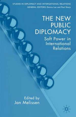 The New Public Diplomacy: Soft Power in International Relations de J. Melissen