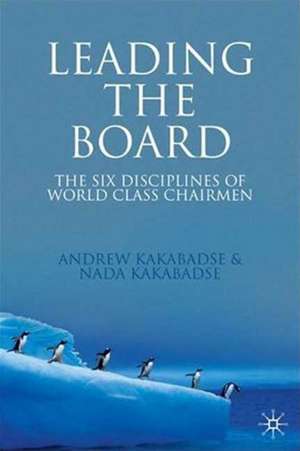 Leading the Board: The Six Disciplines of World Class Chairmen de A. Kakabadse