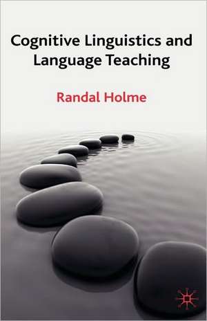 Cognitive Linguistics and Language Teaching de R. Holme