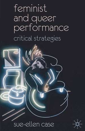 Feminist and Queer Performance: Critical Strategies de Sue-Ellen Case