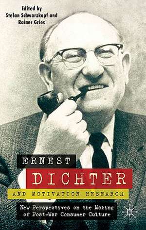 Ernest Dichter and Motivation Research: New Perspectives on the Making of Post-war Consumer Culture de S. Schwarzkopf