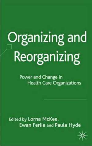 Organizing and Reorganizing: Power and Change in Health Care Organizations de L. McKee