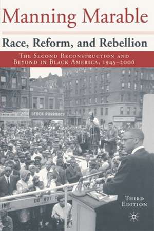 Race, Reform and Rebellion: The Second Reconstruction and Beyond in Black America, 1945-2006 de M. Marable