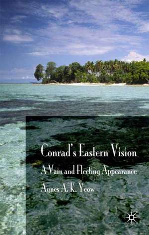 Conrad's Eastern Vision: A Vain and Floating Appearance de A. Yeow