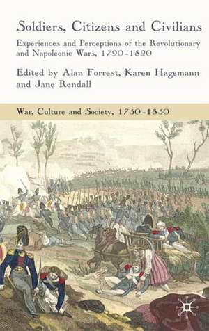 Soldiers, Citizens and Civilians: Experiences and Perceptions of the Revolutionary and Napoleonic Wars, 1790-1820 de A. Forrest