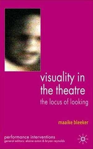 Visuality in the Theatre: The Locus of Looking de M. Bleeker