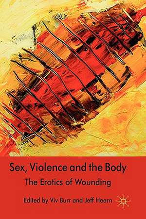 Sex, Violence and the Body: The Erotics of Wounding de V. Burr