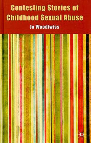 Contesting Stories of Childhood Sexual Abuse de J. Woodiwiss