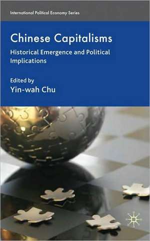 Chinese Capitalisms: Historical Emergence and Political Implications de Y. Chu