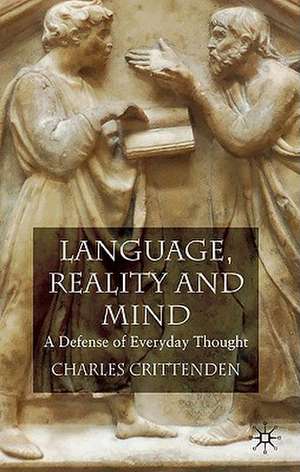 Language, Reality and Mind: A Defense of Everyday Thought de C. Crittenden