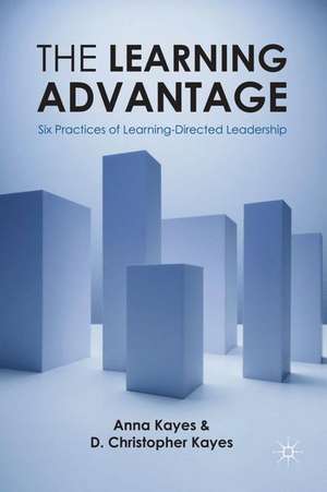 The Learning Advantage: Six Practices of Learning-Directed Leadership de D. Christopher Kayes