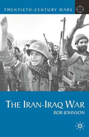 The Iran-Iraq War de Rob Johnson