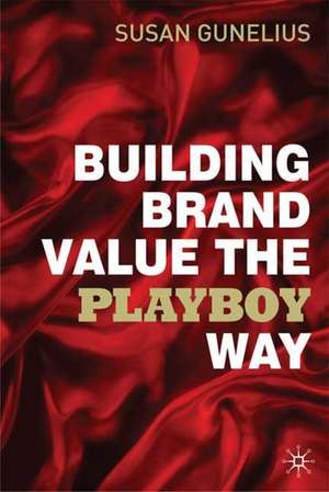 Building Brand Value the Playboy Way de S. Gunelius