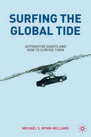 Surfing the Global Tide: Automotive Giants and How to Survive Them de M. Wynn-Williams