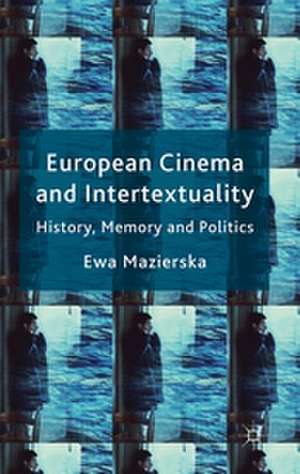 European Cinema and Intertextuality: History, Memory and Politics de E. Mazierska