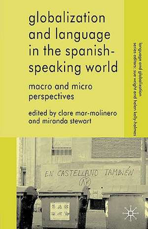 Globalization and Language in the Spanish Speaking World: Macro and Micro Perspectives de C. Mar-Molinero