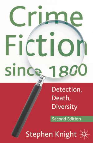 Crime Fiction since 1800: Detection, Death, Diversity de Stephen Knight