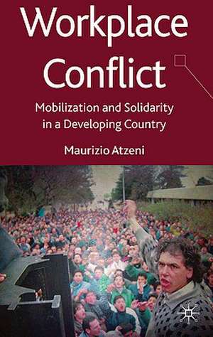 Workplace Conflict: Mobilization and Solidarity in Argentina de M. Atzeni