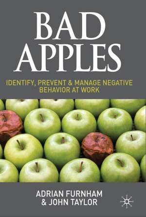 Bad Apples: Identify, Prevent & Manage Negative Behavior at Work de A. Furnham