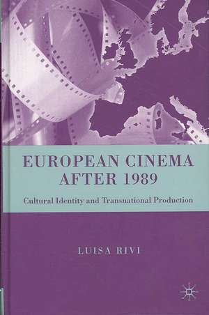 European Cinema after 1989: Cultural Identity and Transnational Production de L. Rivi