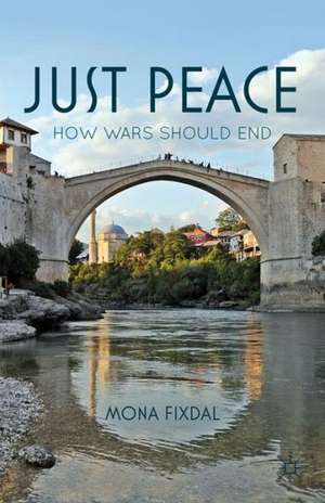 Just Peace: How Wars Should End de M. Fixdal