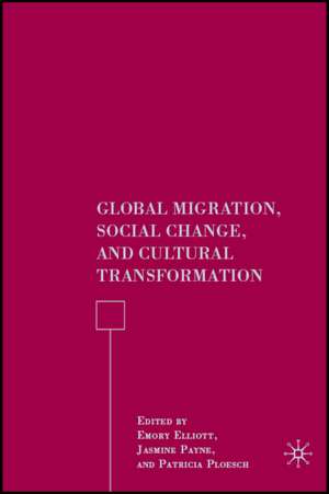 Global Migration, Social Change, and Cultural Transformation de E. Elliott