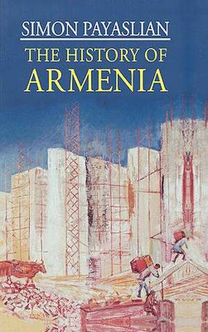 The History of Armenia: From the Origins to the Present de S. Payaslian