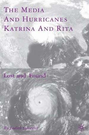 The Media and Hurricanes Katrina and Rita: Lost and Found de J. Sylvester