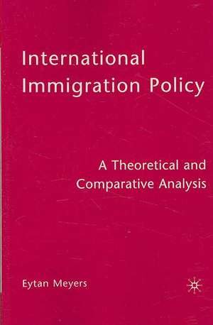 International Immigration Policy: A Theoretical and Comparative Analysis de Eytan Meyers