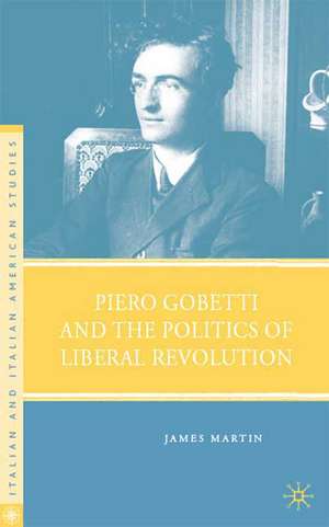 Piero Gobetti and the Politics of Liberal Revolution de J. Martin