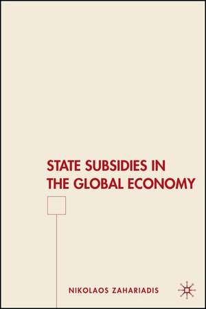 State Subsidies in the Global Economy de N. Zahariadis