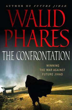 Confrontation: Winning the War Against Future Jihad de Walid Phares