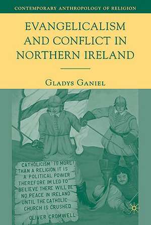 Evangelicalism and Conflict in Northern Ireland de G. Ganiel