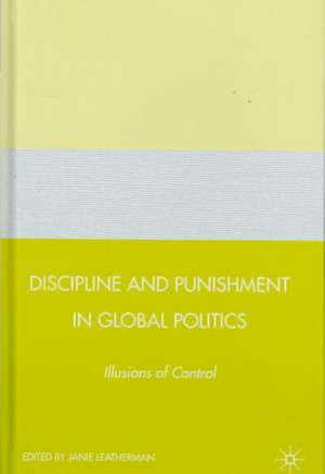 Discipline and Punishment in Global Politics: Illusions of Control de J. Leatherman