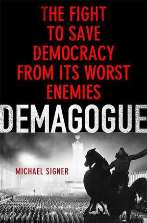 Demagogue: The Fight to Save Democracy from Its Worst Enemies de Michael Signer