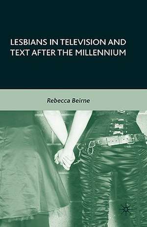 Lesbians in Television and Text after the Millennium de R. Beirne