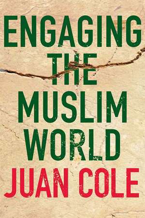 Engaging the Muslim World de Juan R. I. Cole