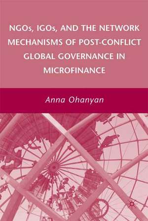 NGOs, IGOs, and the Network Mechanisms of Post-Conflict Global Governance in Microfinance de A. Ohanyan