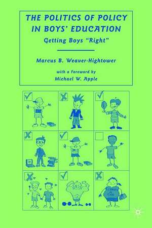 The Politics of Policy in Boys’ Education: Getting Boys “Right” de M. Weaver-Hightower